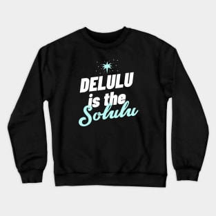 Delulu is the solulu Gen Z slang funny gift Delusional Meme Humor Crewneck Sweatshirt